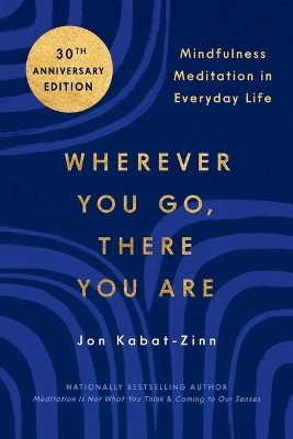 Wherever You Go, There You Are: Mindfulness Meditation in Everyday Life book