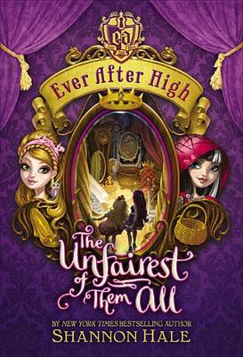 Ever After High: The Unfairest of Them All by Shannon Hale