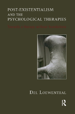 Post-existentialism and the Psychological Therapies: Towards a Therapy without Foundations book