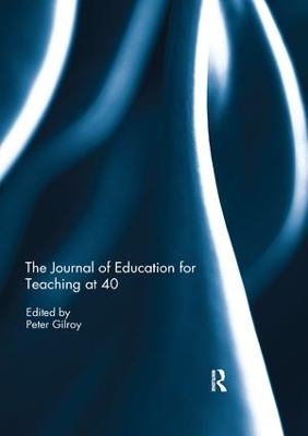 The The Journal of Education for Teaching at 40 by Peter Gilroy