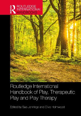 Routledge International Handbook of Play, Therapeutic Play and Play Therapy by Sue Jennings