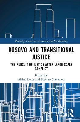 Kosovo and Transitional Justice: The Pursuit of Justice After Large Scale-Conflict by Aidan Hehir