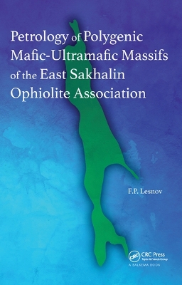 Petrology of Polygenic Mafic-Ultramafic Massifs of the East Sakhalin Ophiolite Association by Felix P. Lesnov