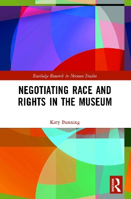 Negotiating Race and Rights in the Museum by Katy Bunning