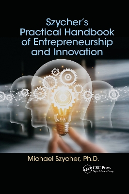 Szycher’s Practical Handbook of Entrepreneurship and Innovation by Michael Szycher