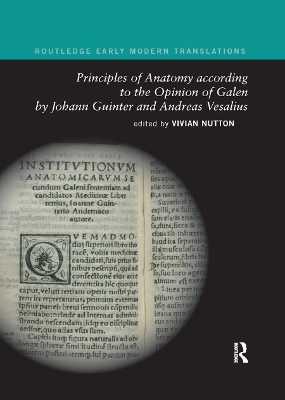 Principles of Anatomy according to the Opinion of Galen by Johann Guinter and Andreas Vesalius by Vivian Nutton