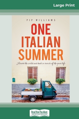 One Italian Summer: Across the world and back in search of the good life (16pt Large Print Edition) by Pip Williams