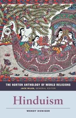 The Norton Anthology of World Religions: Hinduism by Wendy Doniger