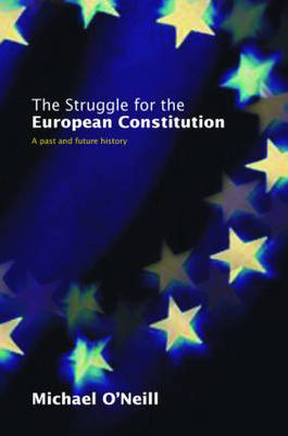 The The Struggle for the European Constitution: A Past and Future History by Michael O'Neill
