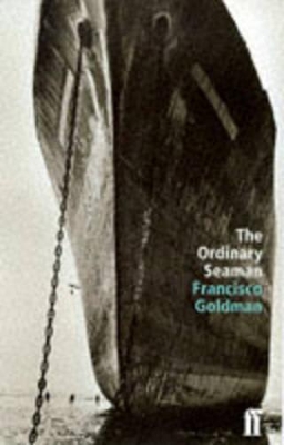 The The Ordinary Seaman by Francisco Goldman
