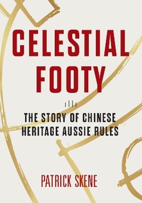 Celestial Footy: The Story of Chinese Heritage Aussie Rules book