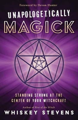 Unapologetically Magick: Standing Strong at the Center of Your Witchcraft book