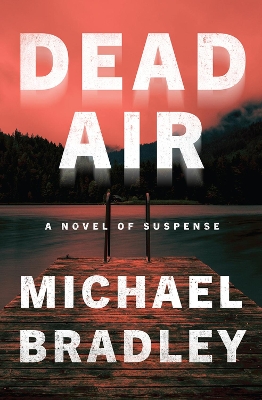 Dead Air: A Novel of Suspense by Michael Bradley