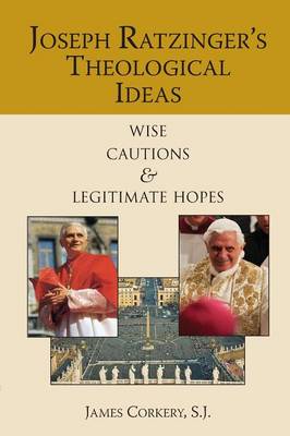 Joseph Ratzinger's Theological Ideas by James Corkery