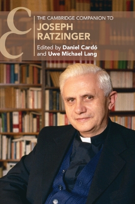 The Cambridge Companion to Joseph Ratzinger by Daniel Cardó