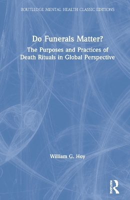 Do Funerals Matter?: The Purposes and Practices of Death Rituals in Global Perspective book
