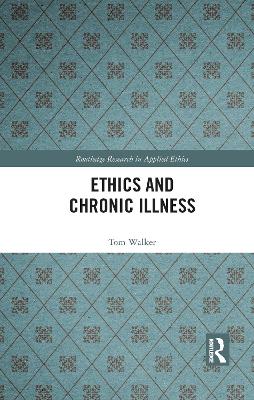 Ethics and Chronic Illness by Tom Walker