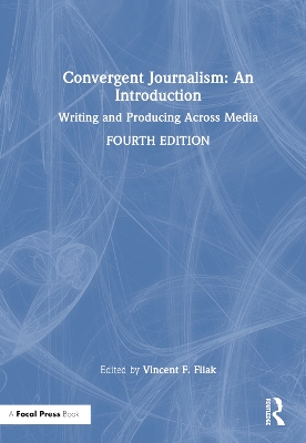 Convergent Journalism: An Introduction: Writing and Producing Across Media book