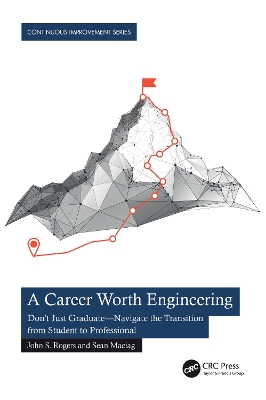 A Career Worth Engineering: Don't Just Graduate—Navigate the Transition from Student to Professional by John S. Rogers