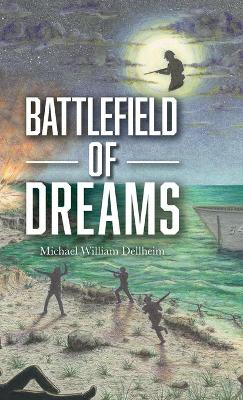 Battlefield of Dreams by Michael William Dellheim