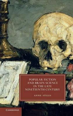 Popular Fiction and Brain Science in the Late Nineteenth Century by Anne Stiles