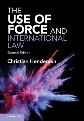 The Use of Force and International Law by Christian Henderson