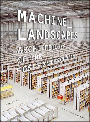 Machine Landscapes – Architectures of the Post Anthropocene book