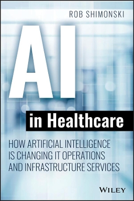 AI in Healthcare: How Artificial Intelligence Is Changing IT Operations and Infrastructure Services by Robert Shimonski