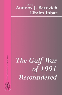 The The Gulf War of 1991 Reconsidered by Andrew J. Bacevich