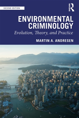 Environmental Criminology: Evolution, Theory, and Practice by Martin A. Andresen