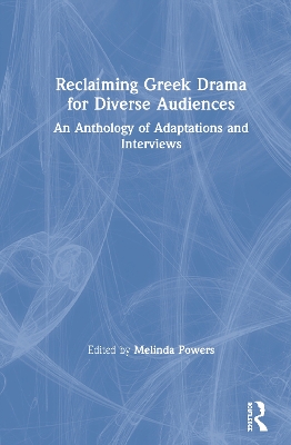 Reclaiming Greek Drama for Diverse Audiences: An Anthology of Adaptations and Interviews book