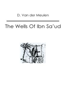 Wells of Ibn Saud by D. Van der Meulen