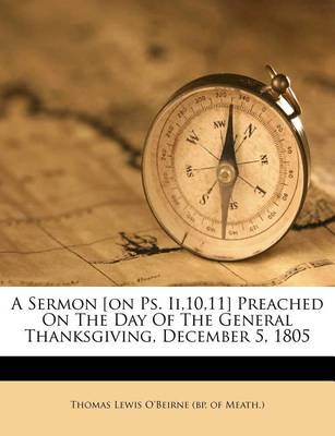 A Sermon [On PS. Ii,10,11] Preached on the Day of the General Thanksgiving, December 5, 1805 book