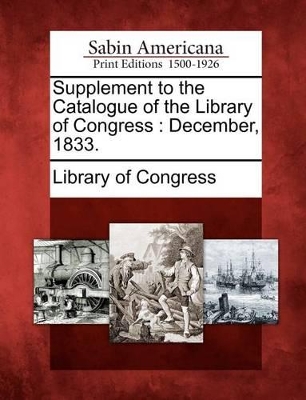 Supplement to the Catalogue of the Library of Congress: December, 1833. book