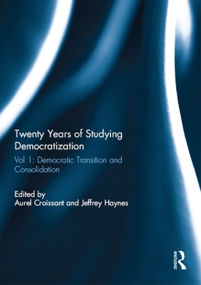 Twenty Years of Studying Democratization: Vol 1: Democratic Transition and Consolidation by Aurel Croissant