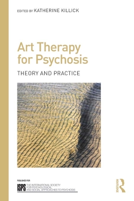 Art Therapy for Psychosis: Theory and Practice by Katherine Killick