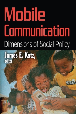 Mobile Communication: Dimensions of Social Policy by James E. Katz