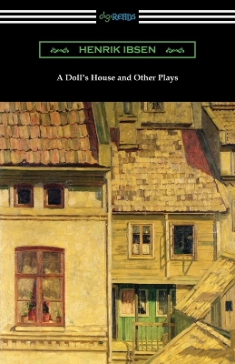 A Doll's House and Other Plays by Henrik Ibsen