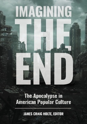 Imagining the End: The Apocalypse in American Popular Culture book