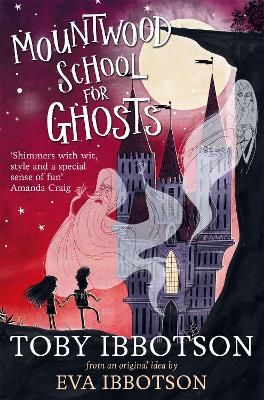 Mountwood School for Ghosts by Toby Ibbotson