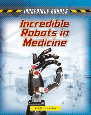 Incredible Robots in Medicine by Louise Spilsbury