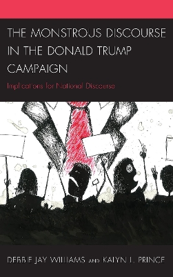 The The Monstrous Discourse in the Donald Trump Campaign: Implications for National Discourse by Debbie Jay Williams