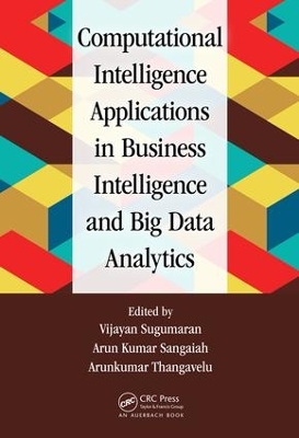 Computational Intelligence Applications in Business Intelligence and Big Data Analytics by Vijayan Sugumaran