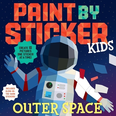 Paint by Sticker Kids: Outer Space: Create 10 Pictures One Sticker at a Time! Includes Glow-in-the-Dark Stickers book