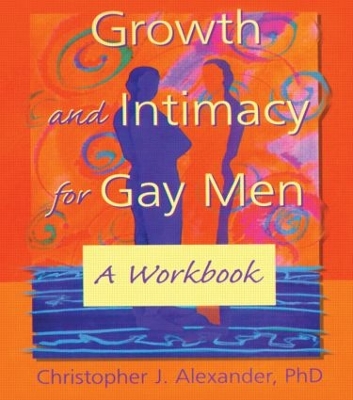 Growth and Intimacy for Gay Men by Christopher J Alexander