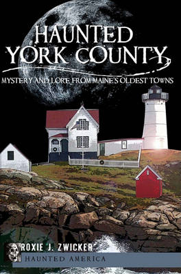 Haunted York County: Mystery and Lore from Maine's Oldest Towns book