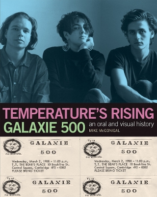 Galaxie 500: Temperature's Rising: An Oral and Visual History book