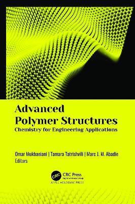 Advanced Polymer Structures: Chemistry for Engineering Applications by Omar Mukbaniani