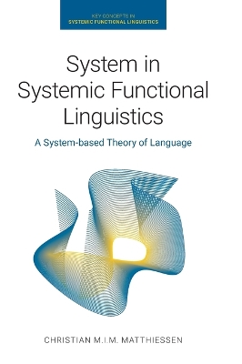 System in Systemic Functional Linguistics: A System-Based Theory of Language by Christian M I M Matthiessen