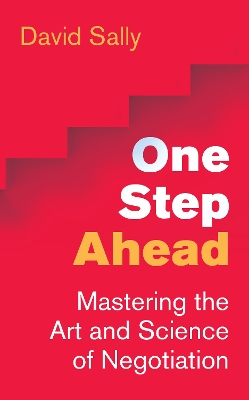 One Step Ahead: Mastering the Art and Science of Negotiation by David Sally